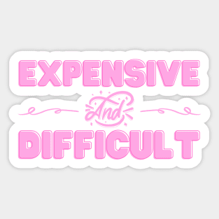 Expensive and Difficult Sticker